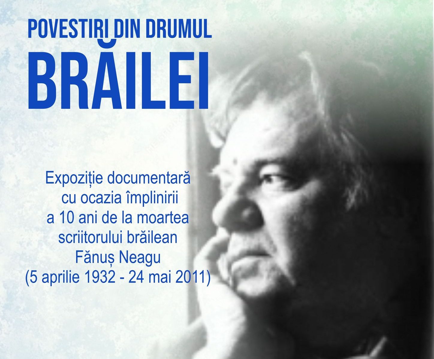Povestiri din drumul Brăilei – expoziție documentară cu ocazia împlinirii a 10 ani de la moartea scriitorului brăilean Fănuş Neagu (n. 5 apr. 1932 – d. 24 mai 2011)